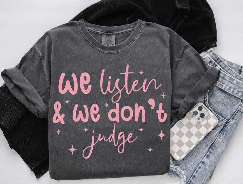 We Listen And We Don't Judge Sweatshirt Funny T-Shirt Viral Tiktok Crewneck Trending Gifts Women's Hoodie | PureTeeCo.com