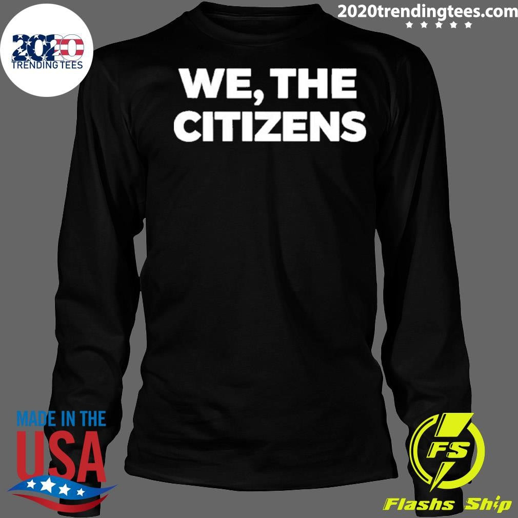 We The Citizens Shirt