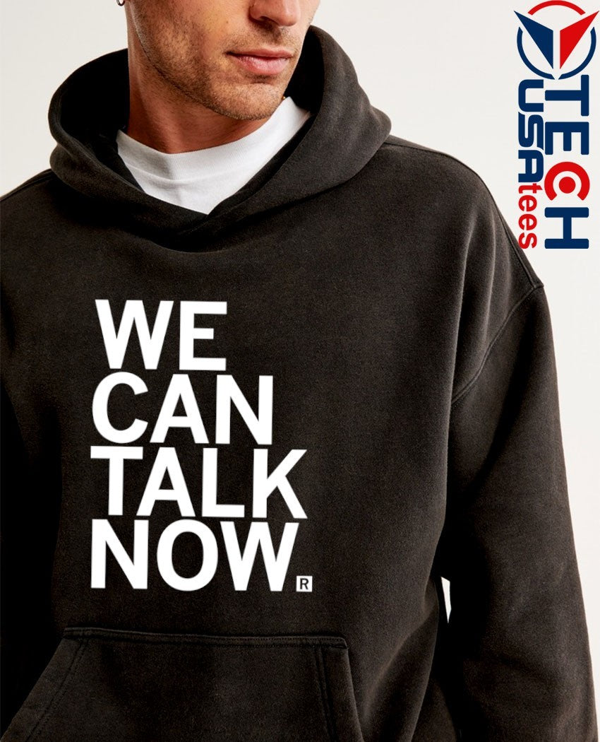 We can talk now shirt
