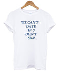 We cant date T-shirt Hoodie, Sweatshirt | PureTeeCo.com