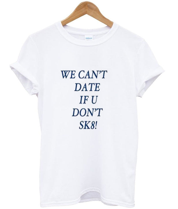 We can’t date if u don’t sk8! t-shirt Hoodie, Sweatshirt | PureTeeCo.com
