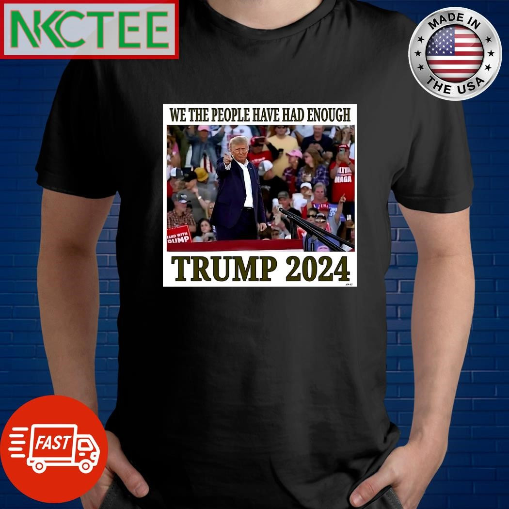We the people have had enough Trump 2024 shirt
