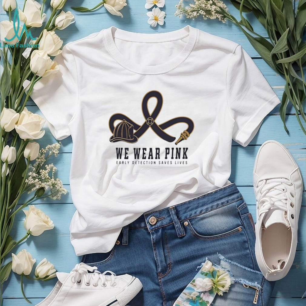 We wear pink early detection saves lives shirt