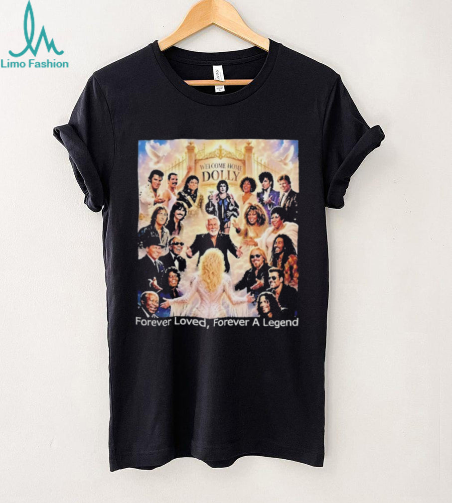 Welcome Home Dolly Forever Loved Forever A Legend T Shirt