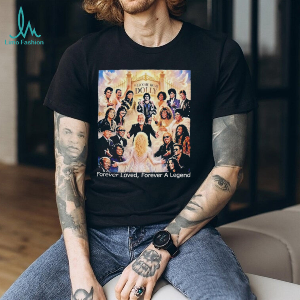 Welcome Home Dolly Forever Loved Forever A Legend T Shirt