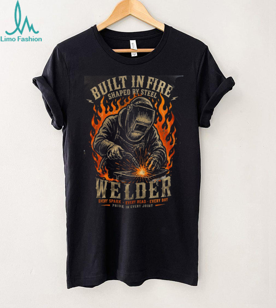 Welder Built In Fire Shaped By Steel Pride Shirt