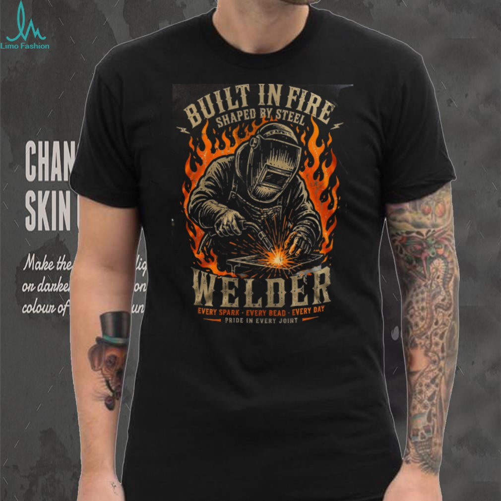 Welder Built In Fire Shaped By Steel Pride Shirt