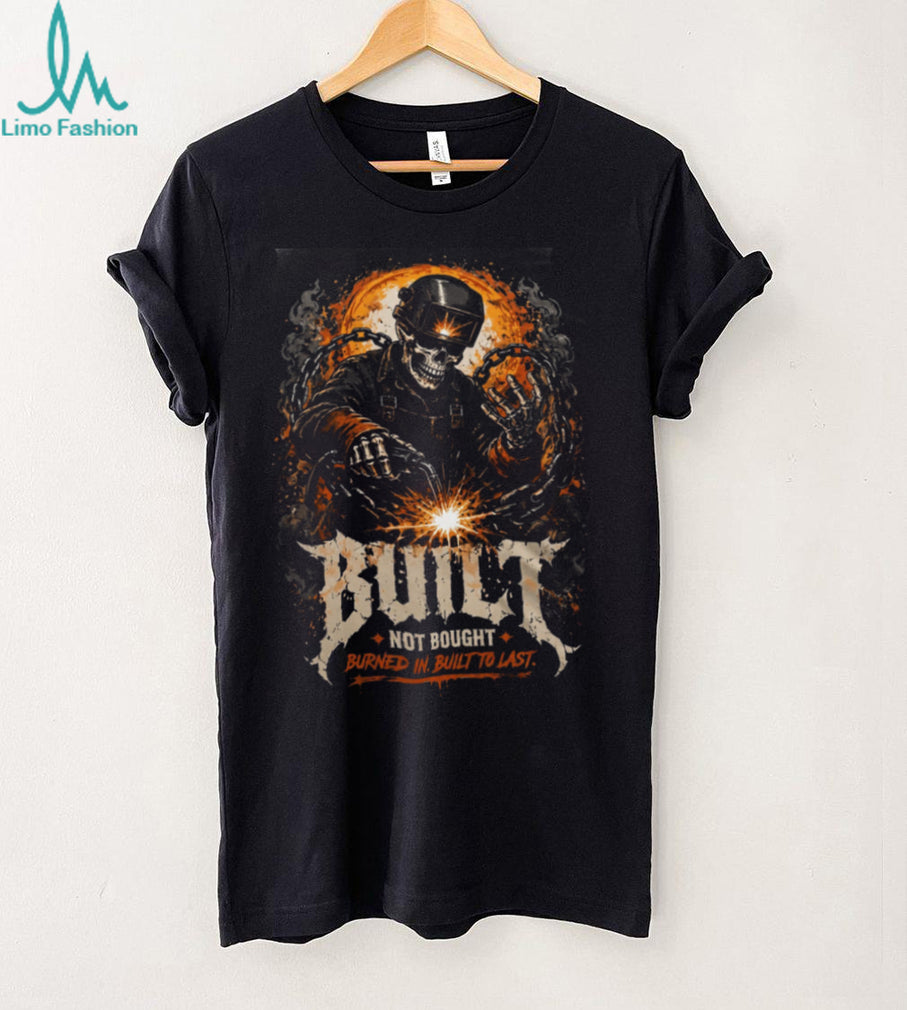 Welder Skeleton Built Not Bought Burned In Shirt
