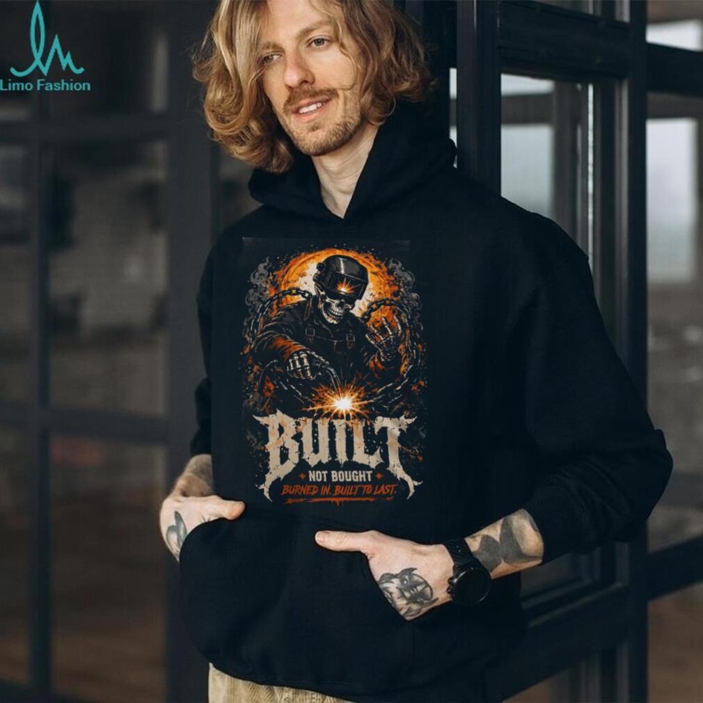 Welder Skeleton Built Not Bought Burned In Shirt