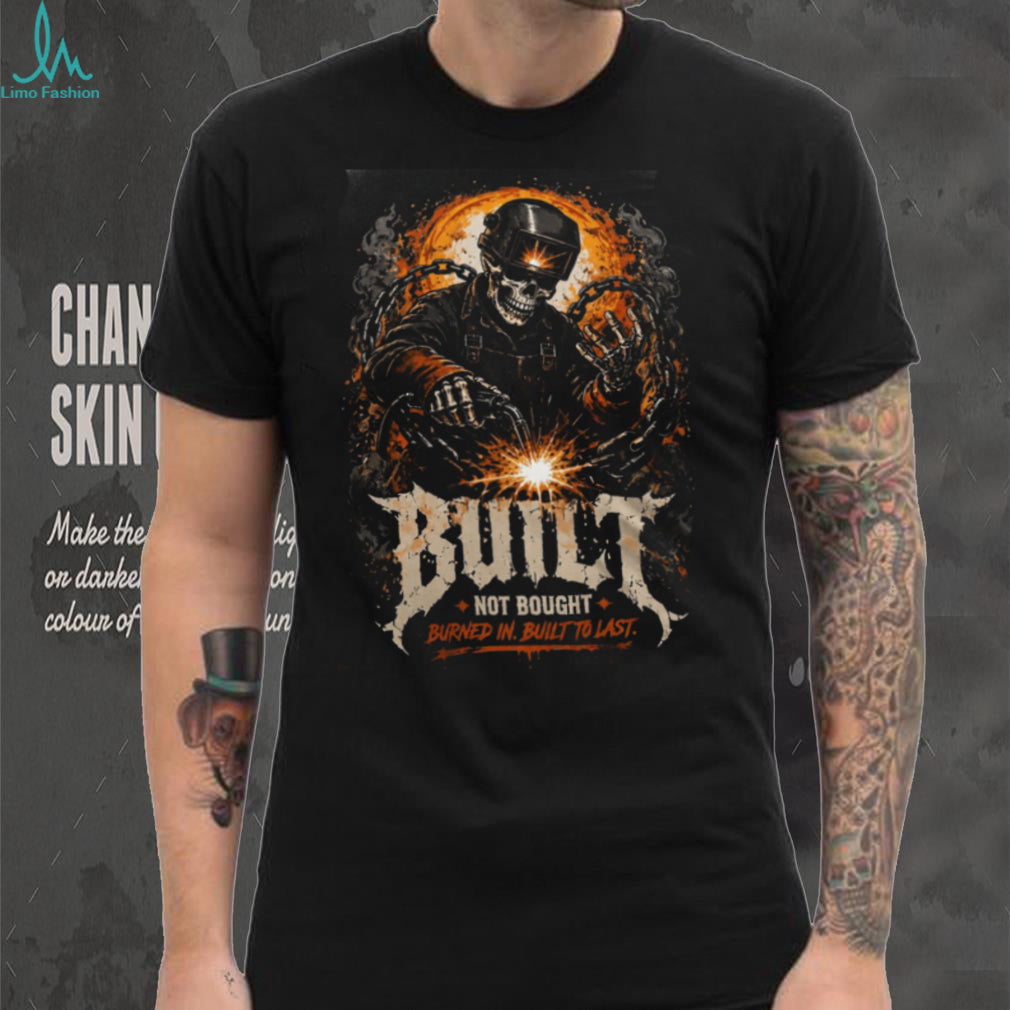 Welder Skeleton Built Not Bought Burned In Shirt