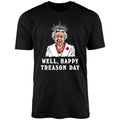 Well, Happy Treason Day Uniex Shirt Hoodie, Sweatshirt | PureTeeCo.com