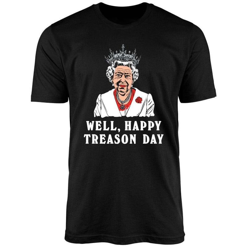 Well, Happy Treason Day Uniex Shirt Hoodie, Sweatshirt | PureTeeCo.com