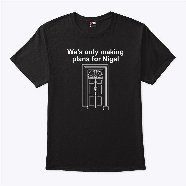 We’re Only Making Plans For Nigel T Shirt