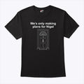 We’re Only Making Plans For Nigel T Shirt
