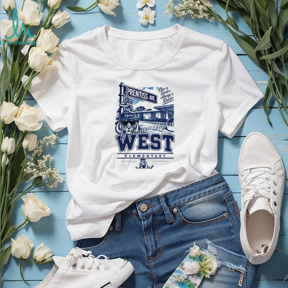 West Elementary Raiders Once a Raider Always a Raider Prentiss Ave shirt