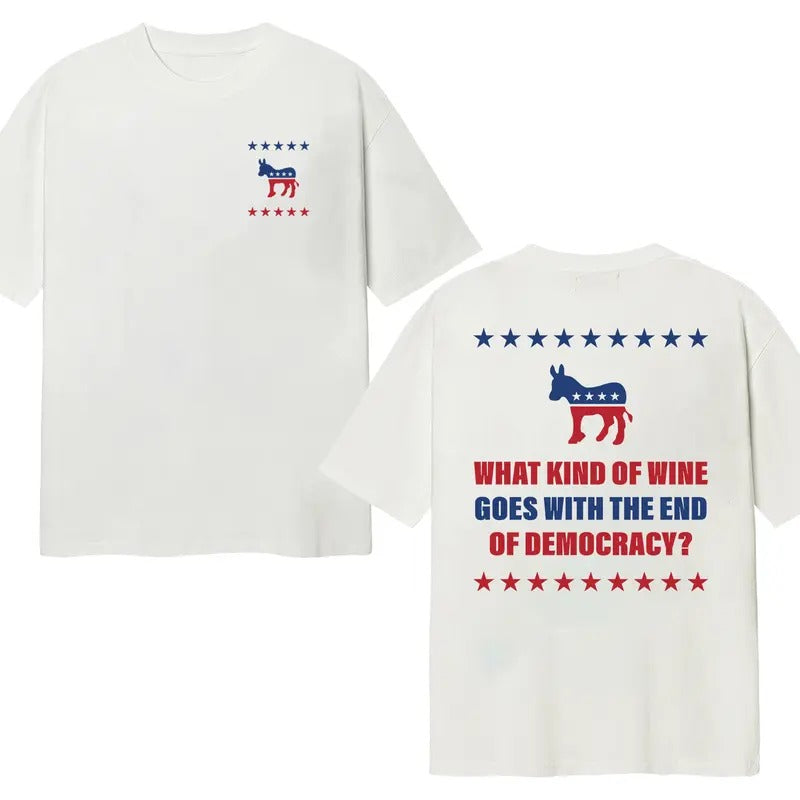 What Kind Of Wine Goes With The End Of Democracy? Unisex T-Shirt Double Sides Hoodie, Sweatshirt | PureTeeCo.com
