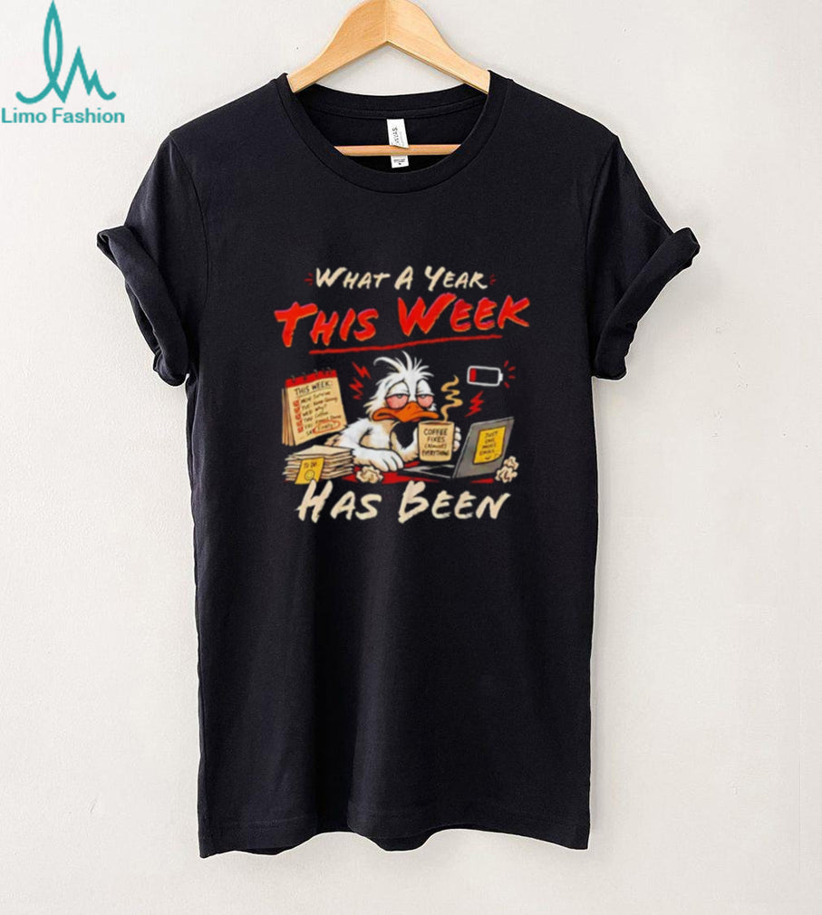 What a Year This Week Has Been Tired Duck Coffee Lover shirt