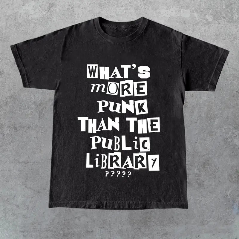 What's More Punk Than The Public Library Shirt , Intellectual Rebel Tee, Gift for Her, Gift for Him, Gift for Friend...