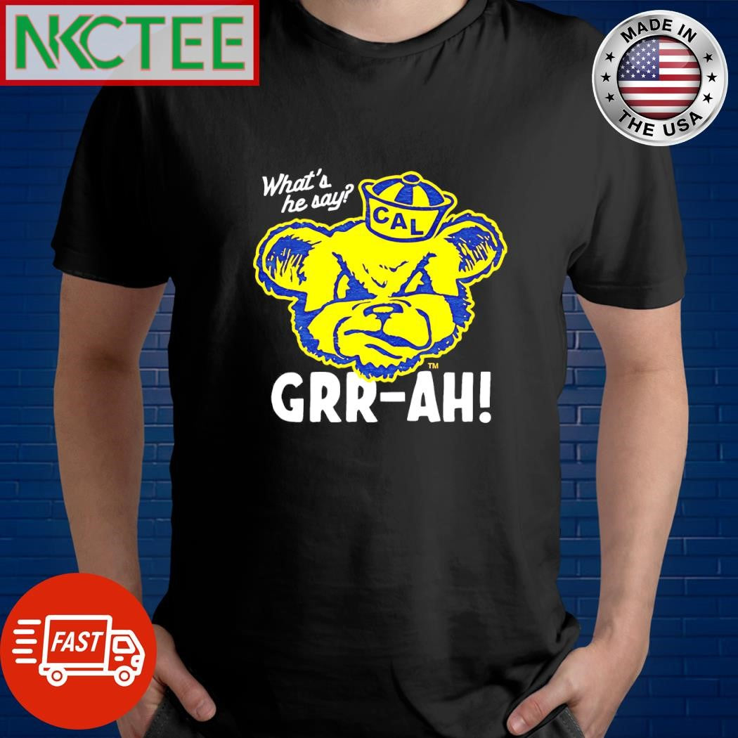 What’s he say Cal Oski Grr-ah shirt
