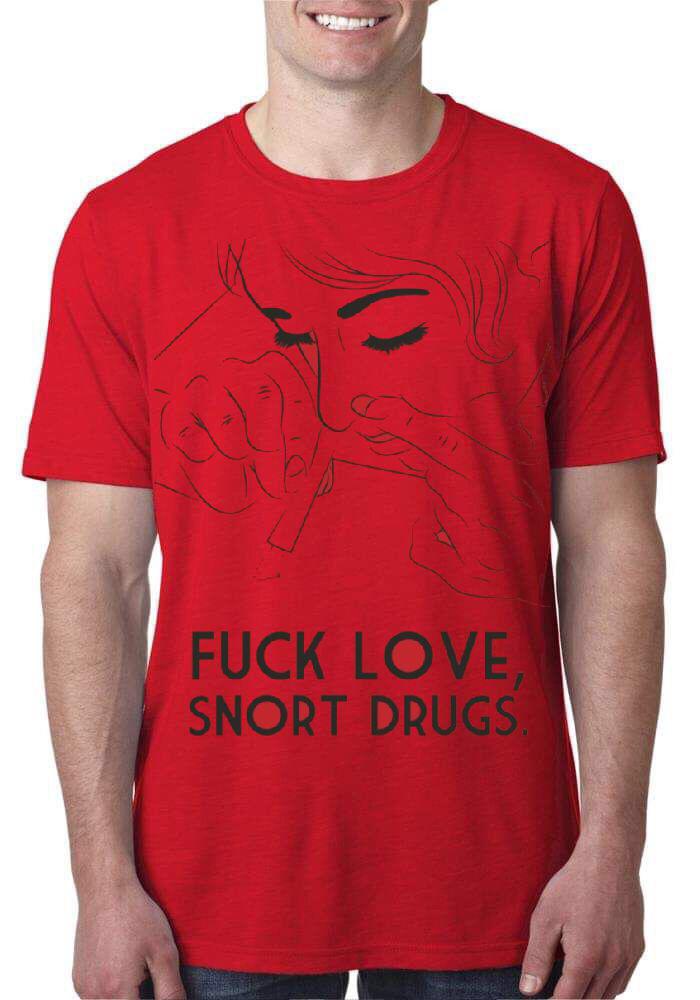 Fuck Love Snort Drugs Red T-Shirt Hoodie, Sweatshirt | PureTeeCo.com