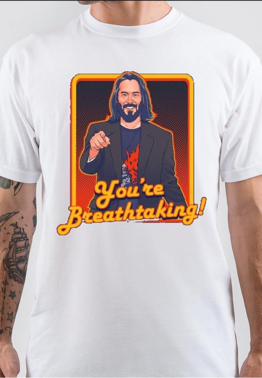 keanu reeves youâ€™re breathtaking T-Shirt Hoodie, Sweatshirt | PureTeeCo.com