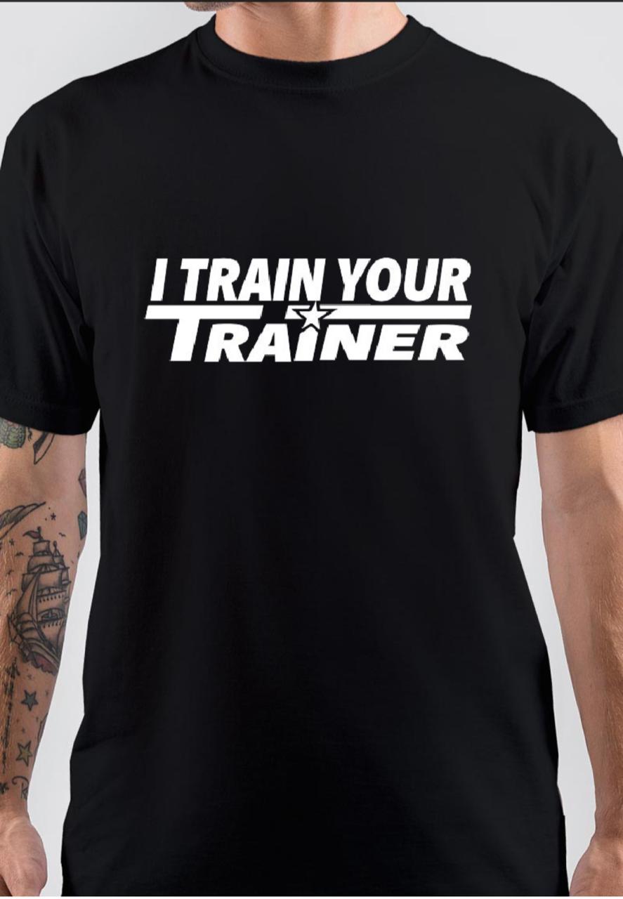 I Train Your Trainer T-Shirt Hoodie, Sweatshirt | PureTeeCo.com