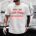 When I Said I Liked It Rough I Didn't Mean My Entire Life Shirt, Gift for Mom, Gift for Dad Hoodie, Sweatshirt