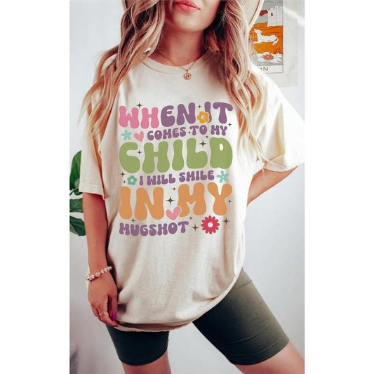 When It Comes To My Child I Will Smile In My Mugshot Shirt, Funny Mom Shirt, Sarcastic Mom Tee, Back And Front Mom Shirts, Gift For Mother  T-shirt, sweater and Hoodie Cotton