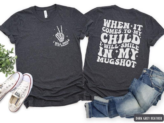 When It Comes To My Child I Will Smile In My Mugshot Shirt, Funny Sarcastic Mom T-Shirt, Retro Mama T-Shirt, Spooky Mother's Day Gift for Mom  T-shirt, sweater and Hoodie 2 sides Cotton