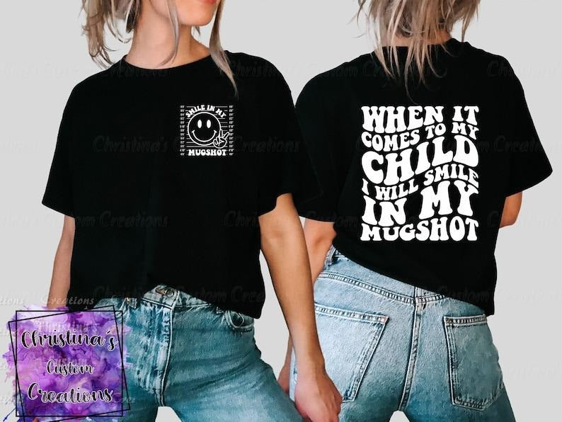 When It Comes To My Child I Will Smile In My Mugshot T-Shirt | Retro Mama Shirt | Super Soft Shirts for Women | Gift for Mom  T-shirt, sweater and Hoodie 2 sides Cotton