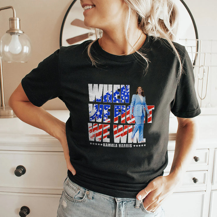 When We Fight We Win Kamala Harris 2024 Shirt