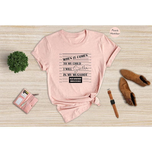 When it Comes to My Child I Will Smile in My Mugshot Shirt, Mom Life Shirt, Mom Lover Shirt, Dad Life Shirt, Best Dad  T-shirt, sweater and Hoodie Cotton