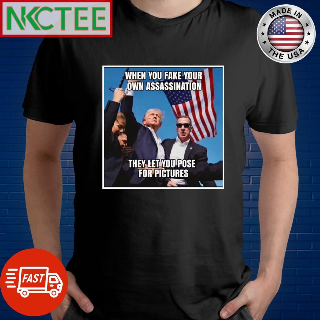 When you fake your own Attempted assassination of Donald Trump they let you pose for pictures shirt