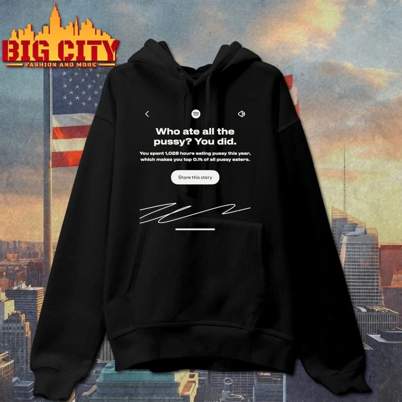 Who Ate All The Pussy You Did signature shirt