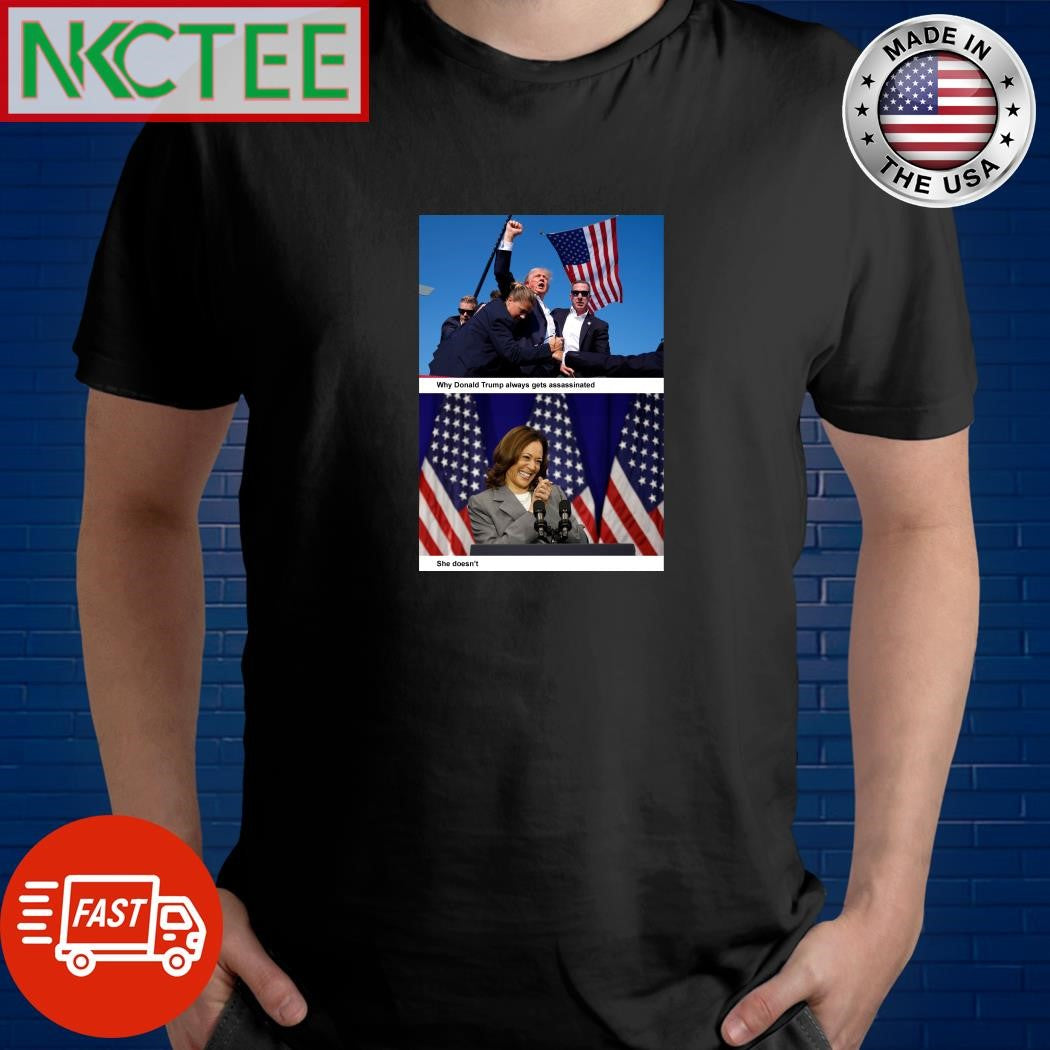 Why Donald Trump always gets assassinated Not Kamala Harris shirt