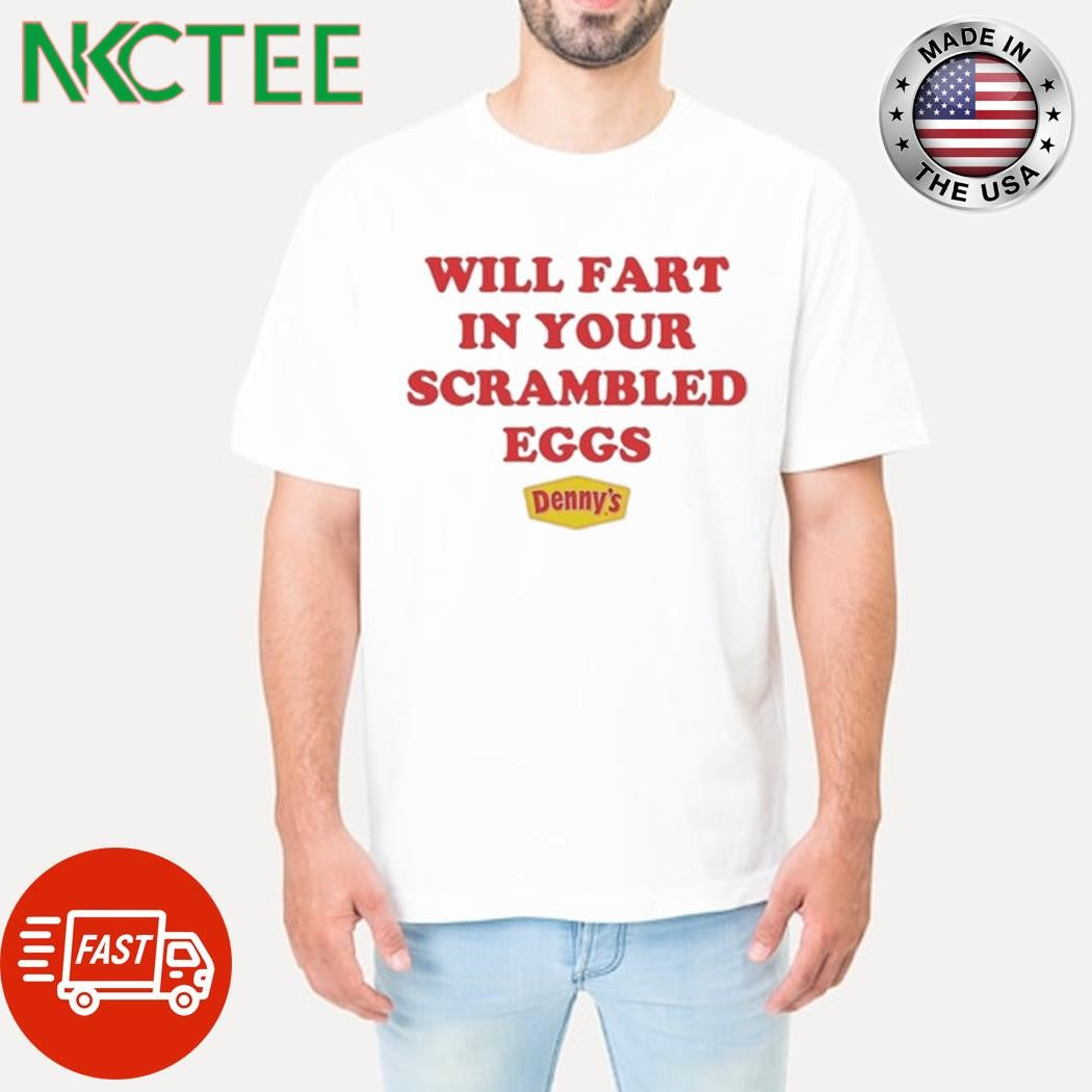 Will Fart In Your Scrambled Eggs T-Shirt