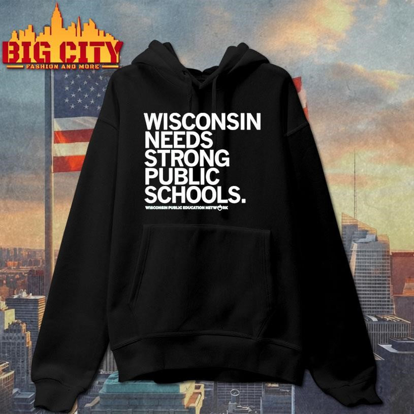 Wisconsin Needs Strong Public Schools The Wisconsin Public Education Network Shirt