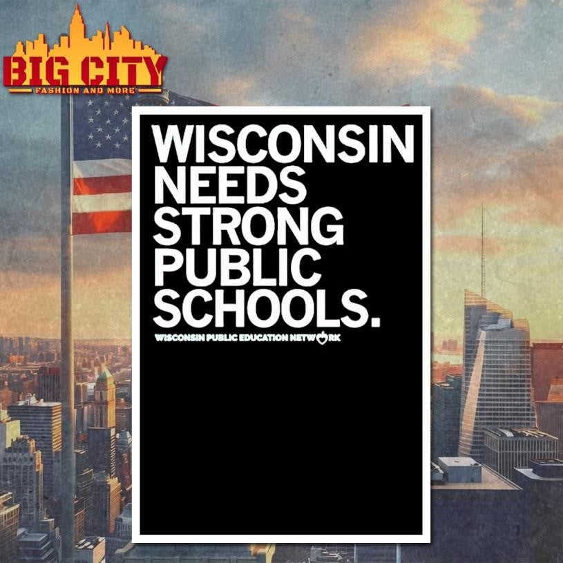 Wisconsin Needs Strong Public Schools The Wisconsin Public Education Network Shirt