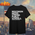 Wisconsin Needs Strong Public Schools The Wisconsin Public Education Network Shirt