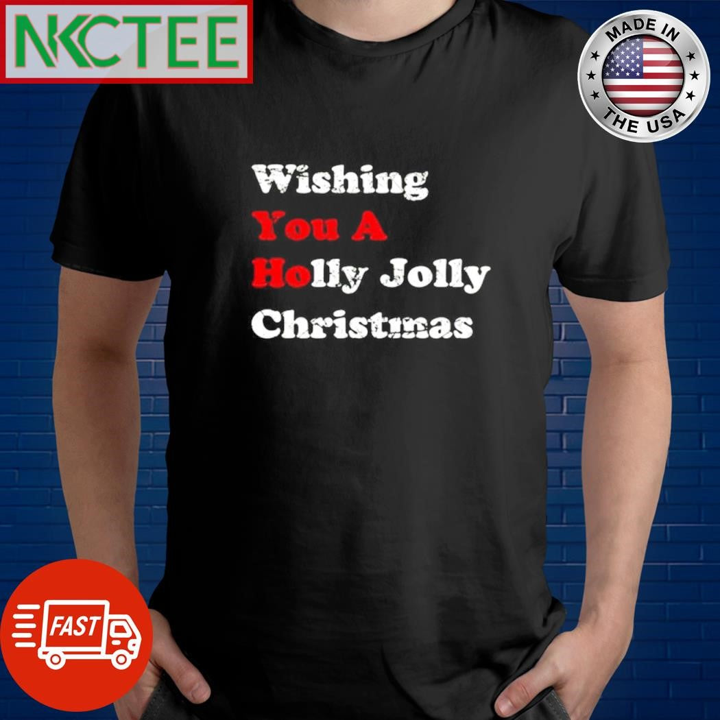 Wishing you a holly Jolly Chriestmas shirt