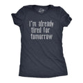 Womens Im Already Tired for Tomorrow T Shirt Funny Exhausted Sleepy Joke Tee for Ladies Funny Womens T Shirts Cute...