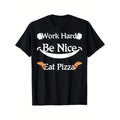 Work hard, be nice, eat pizza Funny pizza lover apparel T-Shirt Gift Summer Comfortable Casual Short Sleeve T-Shirt Made...