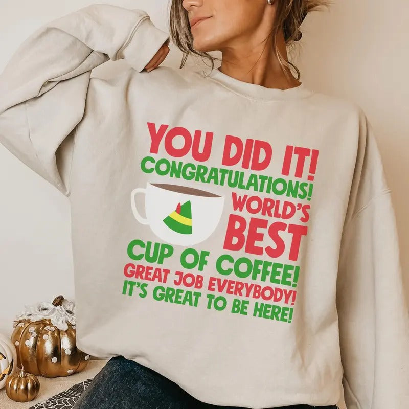 World's Best Cup Of Coffee Sweatshirt, Buddy Christmas Sweatshirt, Fun Christmas Sweatshirt, You Did It Congratulations...