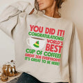 World's Best Cup Of Coffee Sweatshirt, Buddy Christmas Sweatshirt, Fun Christmas Sweatshirt, You Did It Congratulations...