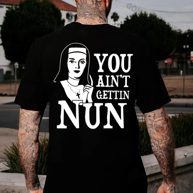 YOU AIN'T GETTIN NUN Nun Print Men's T-Shirt Hoodie, Sweatshirt | PureTeeCo.com