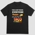 YOU CANT MAKE EVERYONE HAPPY YOU ARE NOT A TACO T Shirt Hoodie, Sweatshirt | PureTeeCo.com