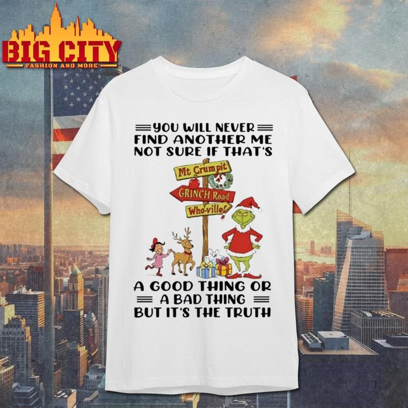 YOU WILL NEVER FIND ANOTHER ME NOT SURE IF T HAT’S A GOOD THING OR A BAD THING BUT IT’S THE TRUTH Shirt