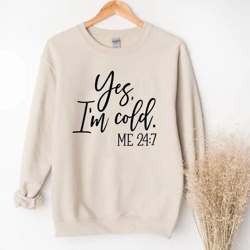 Yes I'm Cold Me 24:7 Sweatshirt, Winter Sweatshirt, Freezing Season Sweater, Winter Season Crewneck, Cold Sweatshirt,...