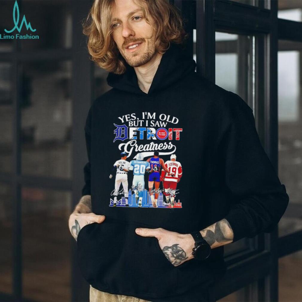Yes I’m old but I saw Detroit sports greatness shirt