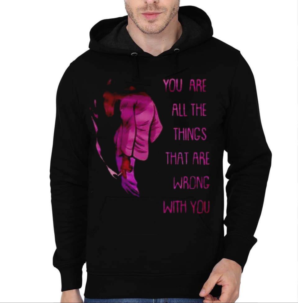 You Are All The Things That Are Wrong With You Hoodie T-Shirts, Sweatshirt | PureTeeCo.com